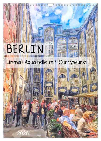 Berlin - Einmal Aquarelle mit Currywurst! (Wandkalender 2026 DIN A3 hoch) CALVENDO Monatskalender
