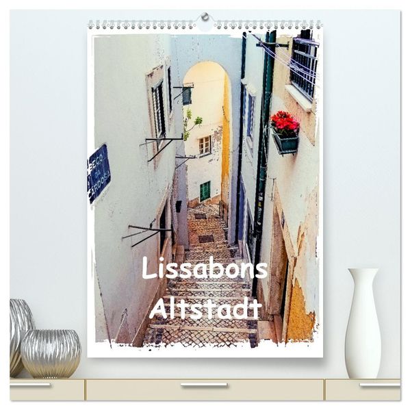 Lissabons Altstadt (hochwertiger Premium Wandkalender 2026 DIN A2 hoch) Kunstdruck in Hochglanz