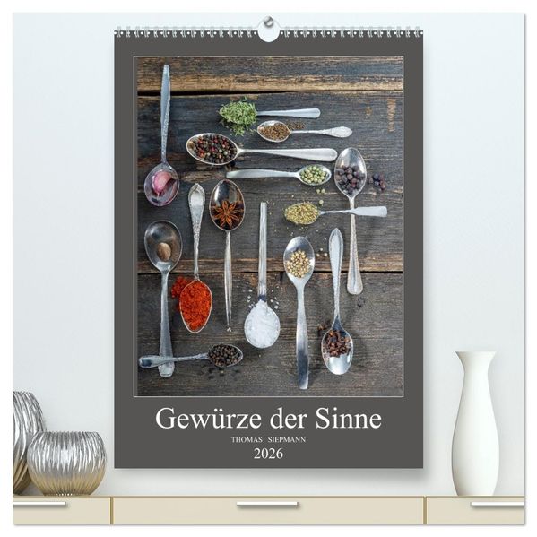 Gewürze der Sinne (hochwertiger Premium Wandkalender 2026 DIN A2 hoch) Kunstdruck in Hochglanz