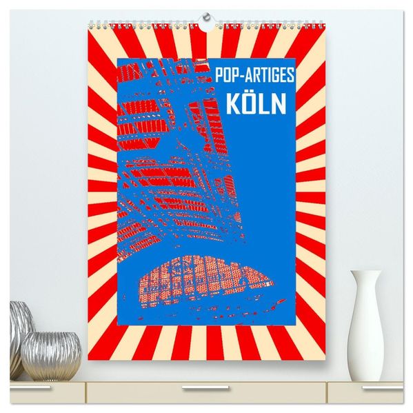 Pop-Artiges Köln (hochwertiger Premium Wandkalender 2026 DIN A2 hoch) Kunstdruck in Hochglanz