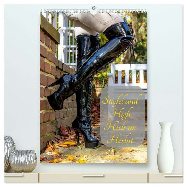 Stiefel und High Heels im Herbst (hochwertiger Premium Wandkalender 2026 DIN A2 hoch) Kunstdruck in Hochglanz