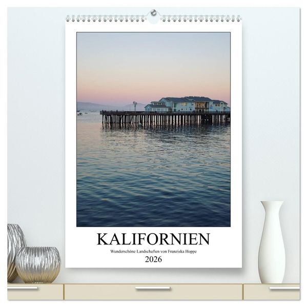 Kalifornien - wunderschöne Landschaften (hochwertiger Premium Wandkalender 2026 DIN A2 hoch) Kunstdruck in Hochglanz