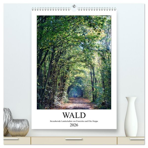 Wald - bezaubernde Landschaften (hochwertiger Premium Wandkalender 2026 DIN A2 hoch) Kunstdruck in Hochglanz