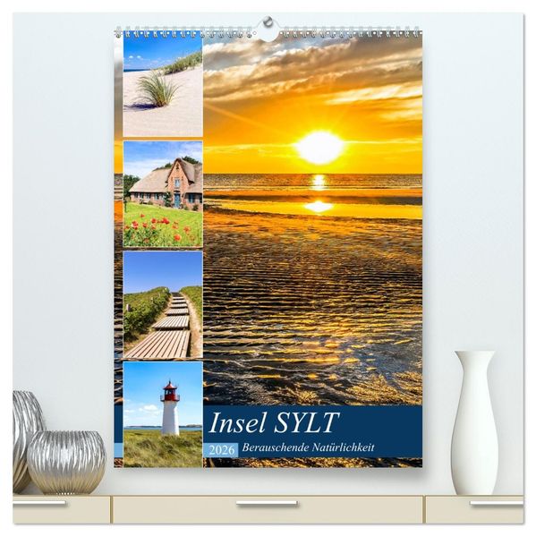 INSEL SYLT Berauschende Natürlichkeit (hochwertiger Premium Wandkalender 2026 DIN A2 hoch) Kunstdruck in Hochglanz