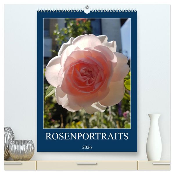 Rosenporträts (hochwertiger Premium Wandkalender 2026 DIN A2 hoch) Kunstdruck in Hochglanz