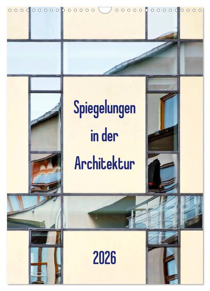 Spiegelungen in der Architektur (Wandkalender 2026 DIN A3 hoch) CALVENDO Monatskalender