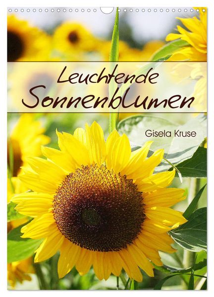 Leuchtende Sonnenblumen (Wandkalender 2026 DIN A3 hoch) CALVENDO Monatskalender