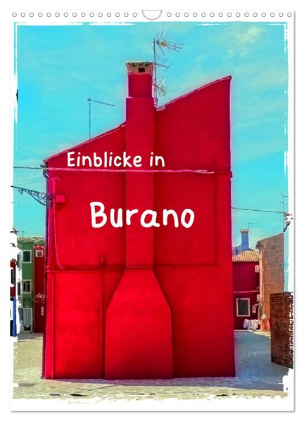 Einblicke in Burano (Wandkalender 2026 DIN A3 hoch) CALVENDO Monatskalender