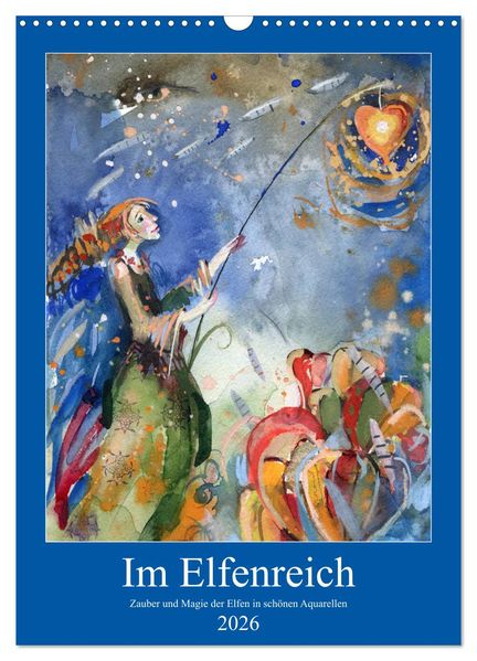 Im Elfenreich- Zauber und Magie der Elfen in schönen Aquarellen (Wandkalender 2026 DIN A3 hoch) CALVENDO Monatskalender