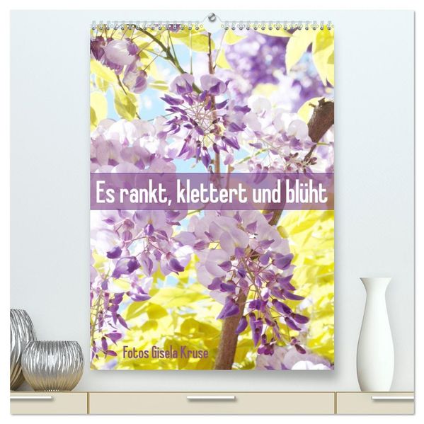 Es rankt klettert und blüht (hochwertiger Premium Wandkalender 2026 DIN A2 hoch) Kunstdruck in Hochglanz