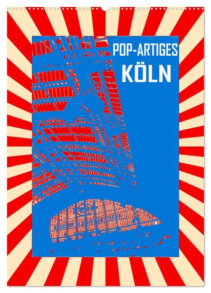Pop-Artiges Köln (Wandkalender 2026 DIN A2 hoch) CALVENDO Monatskalender