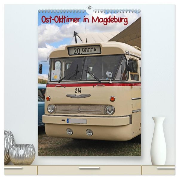 Ost-Oldtimer in Magdeburg (hochwertiger Premium Wandkalender 2026 DIN A2 hoch) Kunstdruck in Hochglanz