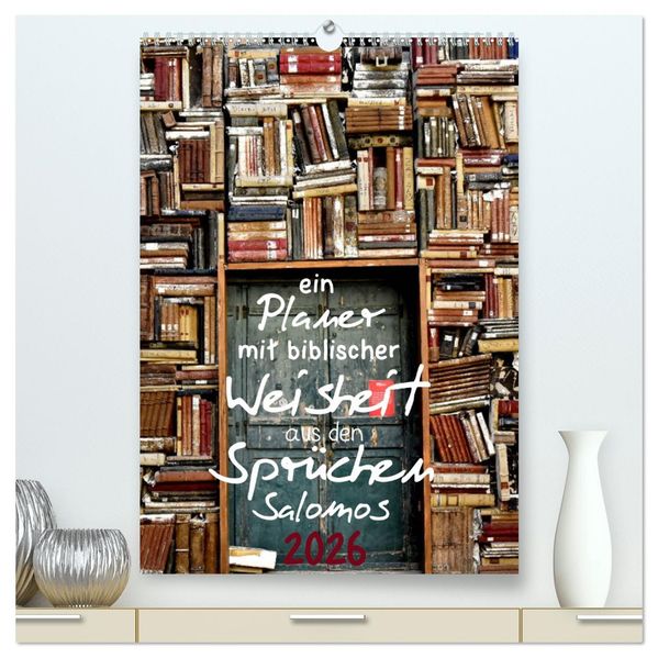 ein Planer mit biblischer Weisheit aus den Sprüchen Salomos (hochwertiger Premium Wandkalender 2026 DIN A2 hoch) Kunstdruck in Hochglanz