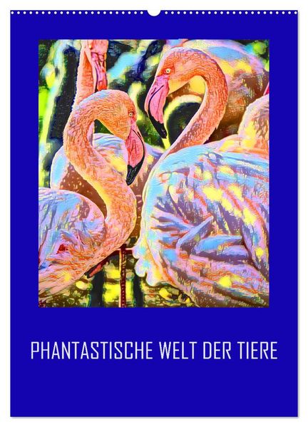 Phantastische Welt der Tiere (Wandkalender 2026 DIN A2 hoch) CALVENDO Monatskalender