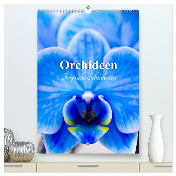 Orchideen - Tropische Schönheiten (hochwertiger Premium Wandkalender 2026 DIN A2 hoch) Kunstdruck in Hochglanz