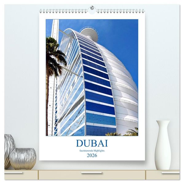 Dubai - faszinierende Highlights (hochwertiger Premium Wandkalender 2026 DIN A2 hoch) Kunstdruck in Hochglanz
