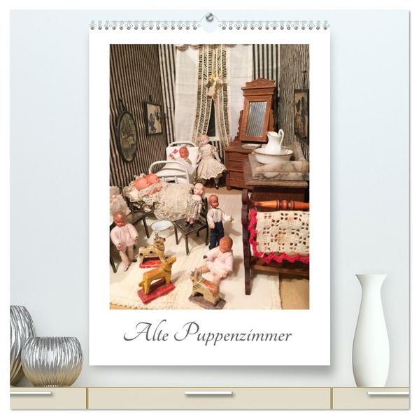 Alte Puppenzimmer (hochwertiger Premium Wandkalender 2026 DIN A2 hoch) Kunstdruck in Hochglanz