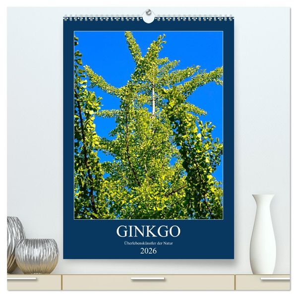 Ginkgo (hochwertiger Premium Wandkalender 2026 DIN A2 hoch) Kunstdruck in Hochglanz