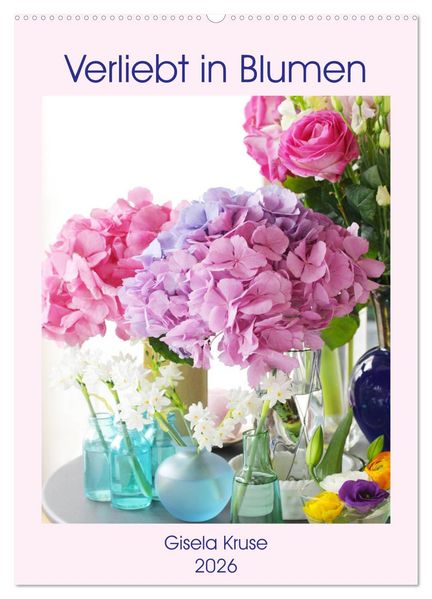 Verliebt in Blumen (Wandkalender 2026 DIN A2 hoch) CALVENDO Monatskalender