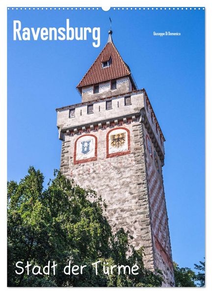 Ravensburg Stadt der Türme (Wandkalender 2026 DIN A2 hoch) CALVENDO Monatskalender