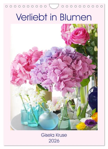 Verliebt in Blumen (Wandkalender 2026 DIN A4 hoch) CALVENDO Monatskalender