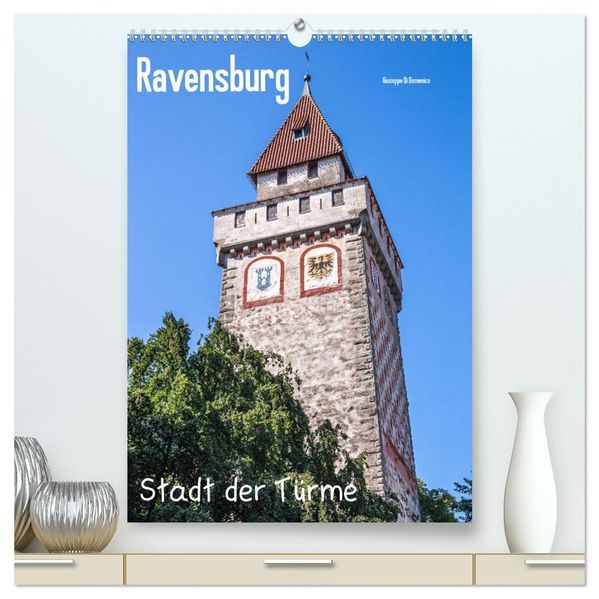 Ravensburg Stadt der Türme (hochwertiger Premium Wandkalender 2026 DIN A2 hoch) Kunstdruck in Hochglanz