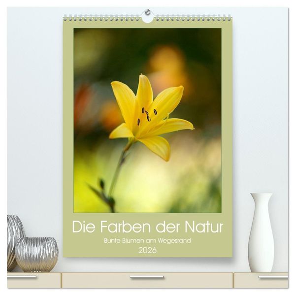 Colors of Nature (hochwertiger Premium Wandkalender 2026 DIN A2 hoch) Kunstdruck in Hochglanz