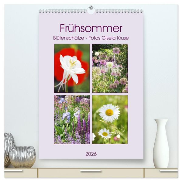Frühsommer Blütenschätze (hochwertiger Premium Wandkalender 2026 DIN A2 hoch) Kunstdruck in Hochglanz