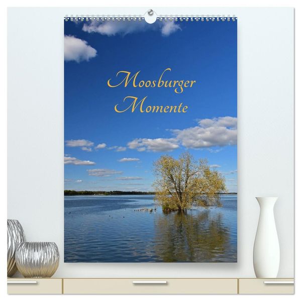 Moosburger Momente (hochwertiger Premium Wandkalender 2026 DIN A2 hoch) Kunstdruck in Hochglanz