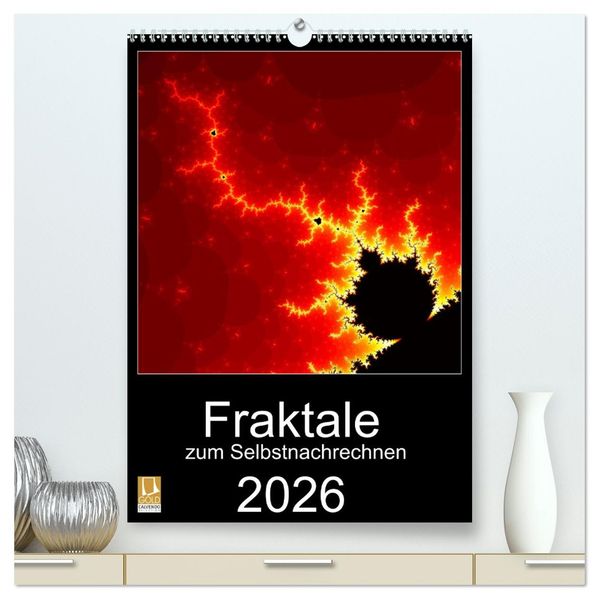 Fraktale zum Selbstnachrechnen (hochwertiger Premium Wandkalender 2026 DIN A2 hoch) Kunstdruck in Hochglanz