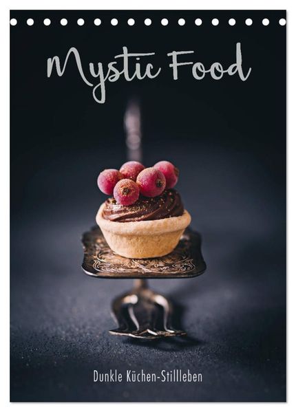 Mystic Food Dunkle Küchen-Stillleben (Tischkalender 2026 DIN A5 hoch) CALVENDO Monatskalender