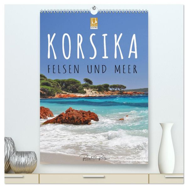 Korsika - Felsen und Meer (hochwertiger Premium Wandkalender 2026 DIN A2 hoch) Kunstdruck in Hochglanz