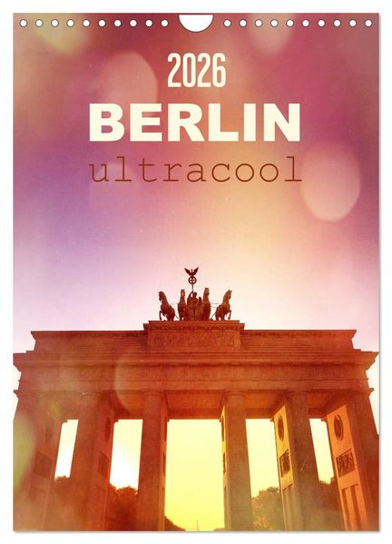 BERLIN ultracool (Wandkalender 2026 DIN A4 hoch) CALVENDO Monatskalender