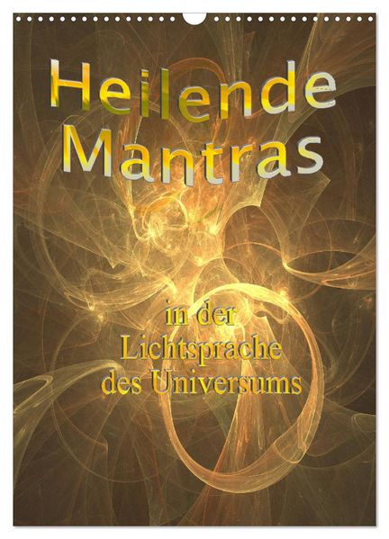 Heilende Mantras in der Lichtsprache des Universums (Wandkalender 2026 DIN A3 hoch) CALVENDO Monatskalender
