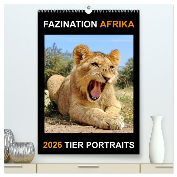 FAZINATION AFRIKA TIER PORTRAITS (hochwertiger Premium Wandkalender 2026 DIN A2 hoch) Kunstdruck in Hochglanz