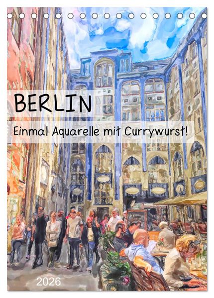 Berlin - Einmal Aquarelle mit Currywurst! (Tischkalender 2026 DIN A5 hoch) CALVENDO Monatskalender