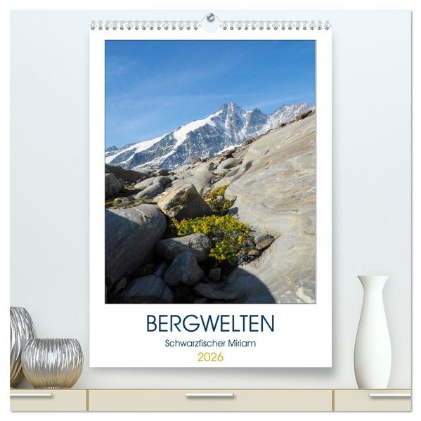 Bergwelten (hochwertiger Premium Wandkalender 2026 DIN A2 hoch) Kunstdruck in Hochglanz