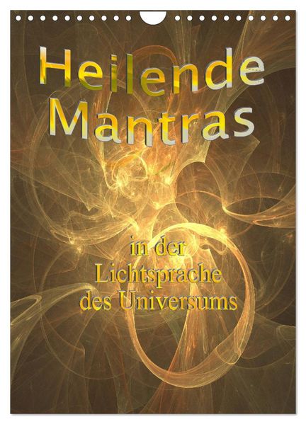 Heilende Mantras in der Lichtsprache des Universums (Wandkalender 2026 DIN A4 hoch) CALVENDO Monatskalender