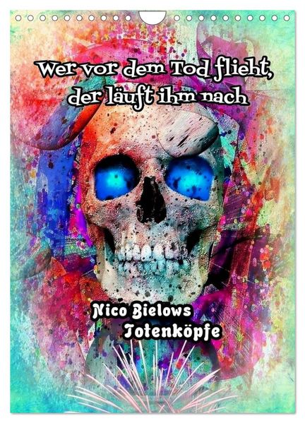 Wer vor dem Tod flieht der läuft ihm nach - Nico Bielows Totenköpfe (Wandkalender 2026 DIN A4 hoch) CALVENDO Monatskalender