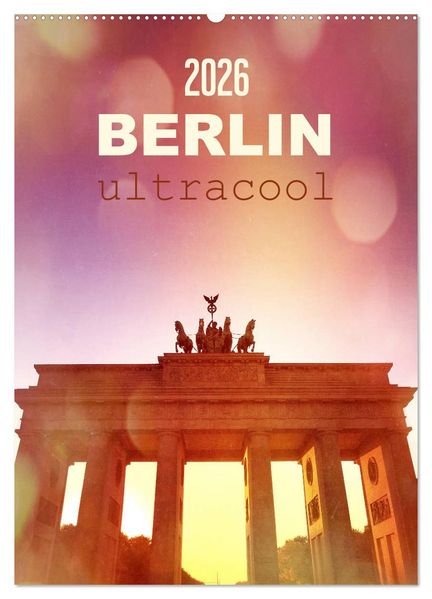 BERLIN ultracool (Wandkalender 2026 DIN A2 hoch) CALVENDO Monatskalender