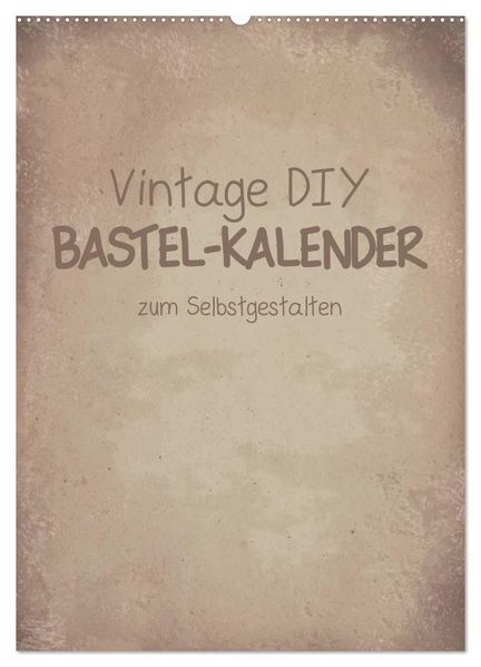 Vintage DIY Bastel-Kalender -Hochformat- (Wandkalender 2026 DIN A2 hoch) CALVENDO Monatskalender