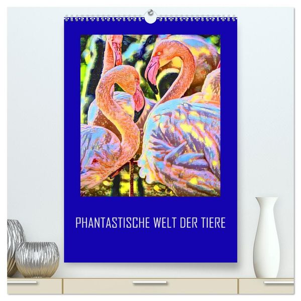 Phantastische Welt der Tiere (hochwertiger Premium Wandkalender 2026 DIN A2 hoch) Kunstdruck in Hochglanz