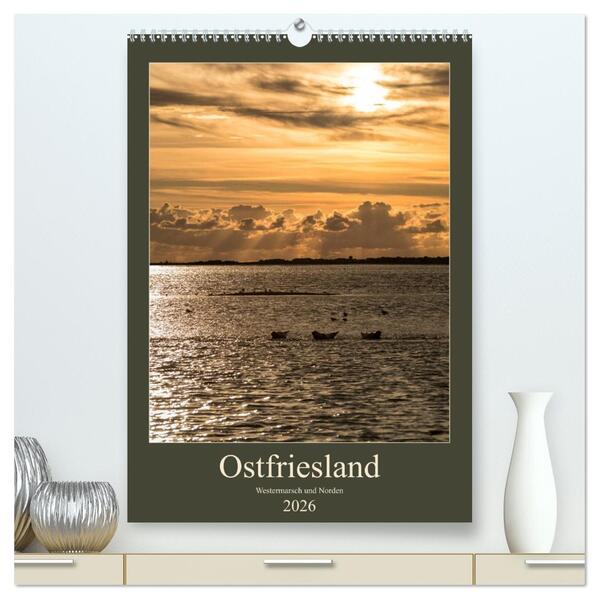 Ostfriesland - Westermarsch und Norden (hochwertiger Premium Wandkalender 2026 DIN A2 hoch) Kunstdruck in Hochglanz
