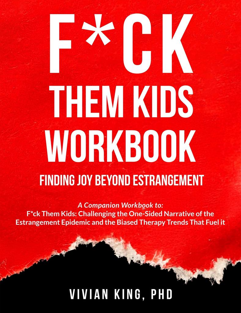 F*ck Them Kids Workbook: Finding Joy Beyond Estrangement
