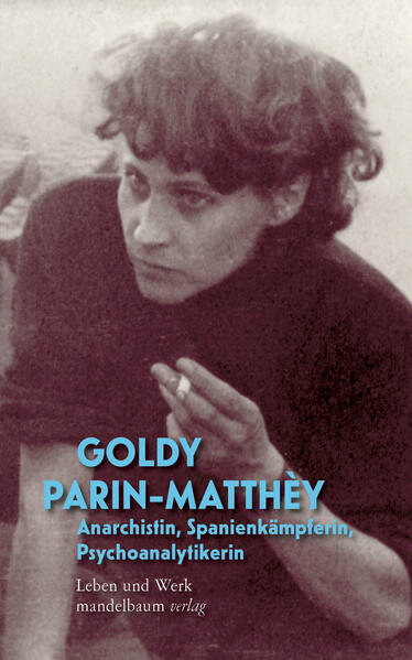Goldy Parin-Matthèy - Anarchistin Spanienkämpferin Psychoanalytikerin