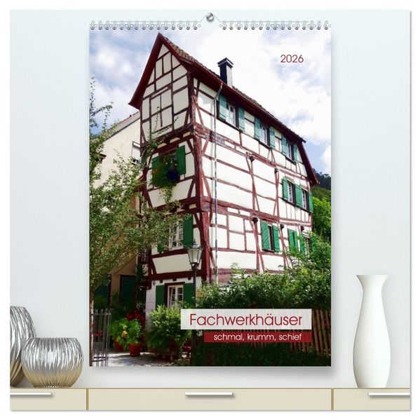 Fachwerkhäuser - schmal krumm schief (hochwertiger Premium Wandkalender 2026 DIN A2 hoch) Kunstdruck in Hochglanz
