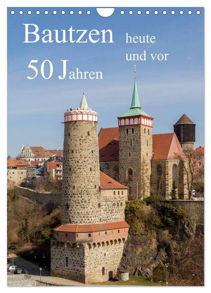 Bautzen vor 50 Jahren und heute (Wandkalender 2026 DIN A4 hoch) CALVENDO Monatskalender