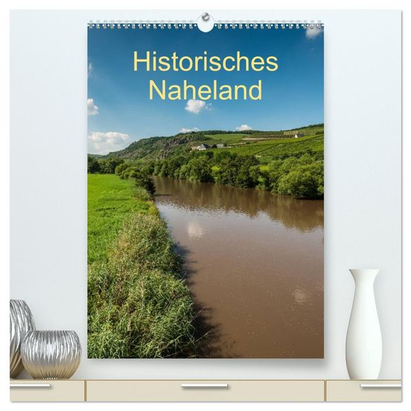 Historisches Naheland (hochwertiger Premium Wandkalender 2026 DIN A2 hoch) Kunstdruck in Hochglanz