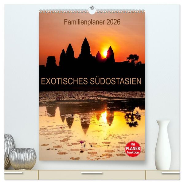 EXOTISCHES SÜDOSTASIEN - Familienplaner 2026 (hochwertiger Premium Wandkalender 2026 DIN A2 hoch) Kunstdruck in Hochglanz