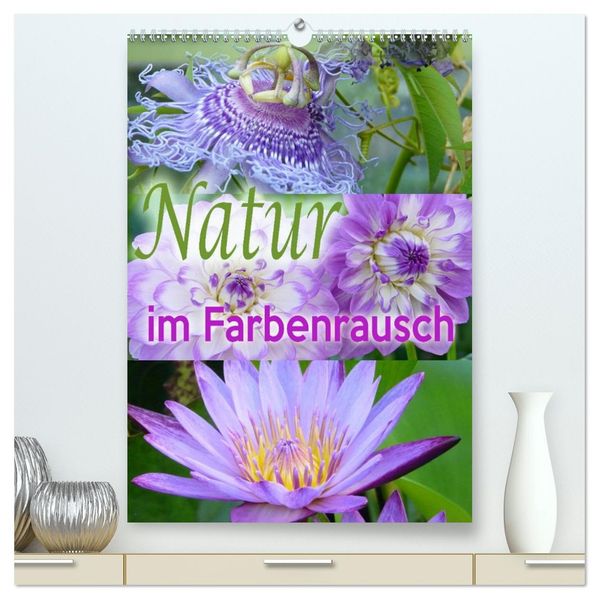 Natur im Farbenrausch (hochwertiger Premium Wandkalender 2026 DIN A2 hoch) Kunstdruck in Hochglanz